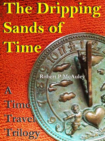 The Dripping Sands Of Time - Robert P McAuley