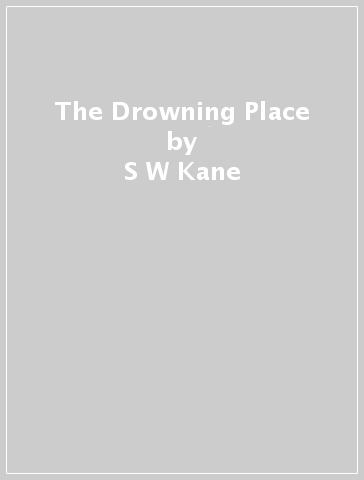 The Drowning Place - S W Kane