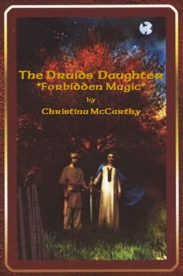 The Druids' Daughter: Forbidden Magic - Christina McCarthy
