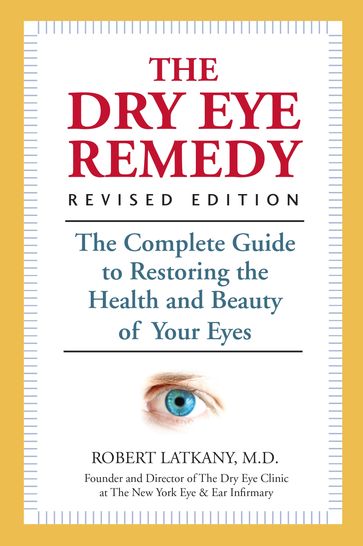 The Dry Eye Remedy, Revised Edition - M.D. Robert Latkany
