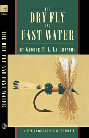 The Dry Fly and Fast Water - George La Branche