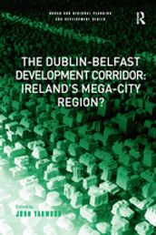 The Dublin-Belfast Development Corridor: Ireland s Mega-City Region?