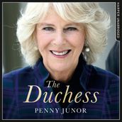 The Duchess: The Sunday Times Top Ten Bestseller  the Biography of Queen Consort Camilla