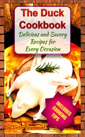 The Duck Cookbook: Delicious and Savory Recipes for Every Occasion
