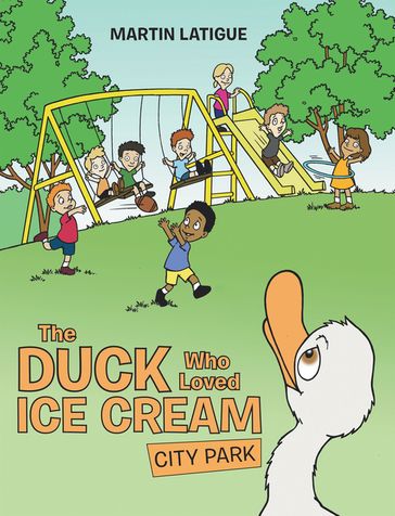 The Duck Who Loved Ice Cream - Martin Latigue
