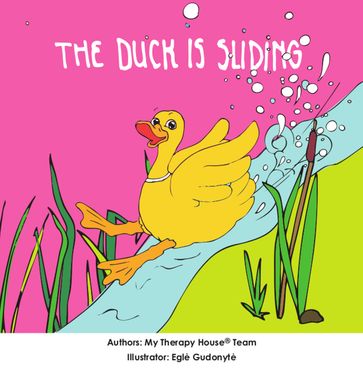 The Duck is Sliding - My Therapy House Team