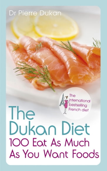 The Dukan Diet 100 Eat As Much As You Want Foods - Dr Pierre Dukan