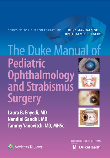 The Duke Manual of Pediatric Ophthalmology and Strabismus Surgery - Laura Enyedi - Nandini Gandhi - Tammy Yanovitch