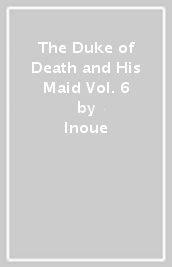 The Duke of Death and His Maid Vol. 6