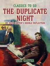 The Duplicate Night, or, Nick Carter s Double Reflection