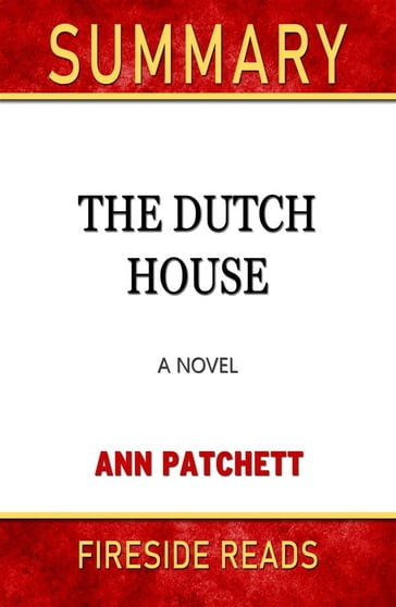 The Dutch House: A Novel by Ann Patchett: Summary by Fireside Reads - Fireside Reads