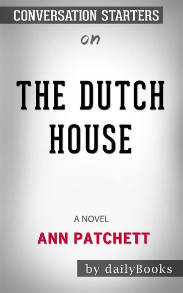 The Dutch House: A Novel byAnn Patchett: Conversation Starters - dailyBooks