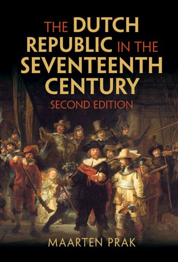 The Dutch Republic in the Seventeenth Century - MAARTEN PRAK