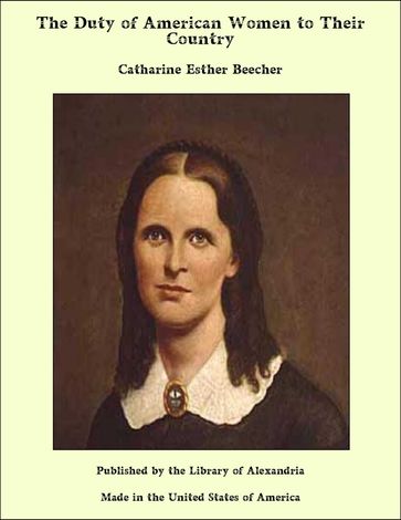 The Duty of American Women to Their Country - Catharine Esther Beecher
