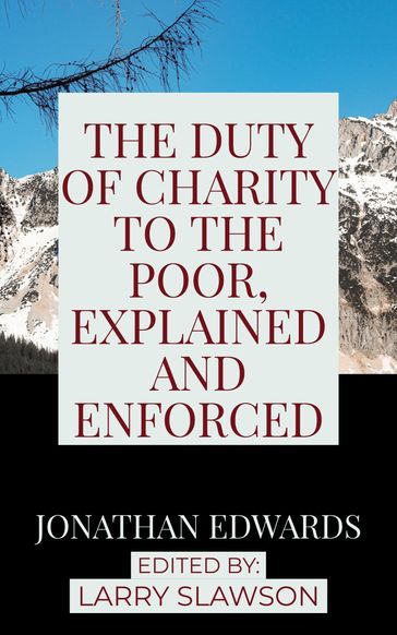 The Duty of Charity to the Poor, Explained and Enforced - Jonathan Edwards - Larry Slawson