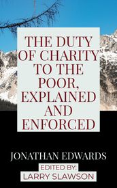The Duty of Charity to the Poor, Explained and Enforced