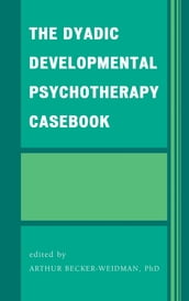 The Dyadic Developmental Psychotherapy Casebook