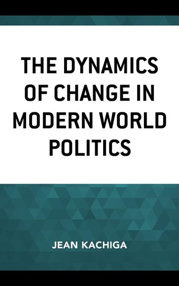 The Dynamics of Change in Modern World Politics - Jean Kachiga