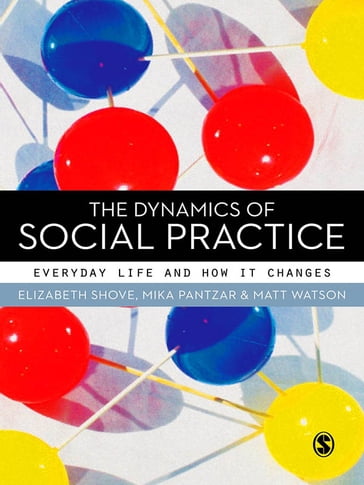 The Dynamics of Social Practice - Elizabeth Shove - Matt Watson - Mika Pantzar