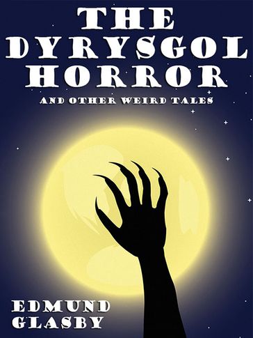 The Dyrysgol Horror and Other Weird Tales - Edmund Glasby