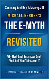 The E-Myth Revisited: Why Most Small Businesses Don t Work and What to Do About It Summary & Key Takeaways in 20 minutes