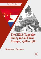 The EEC s Yugoslav Policy in Cold War Europe, 1968-1980