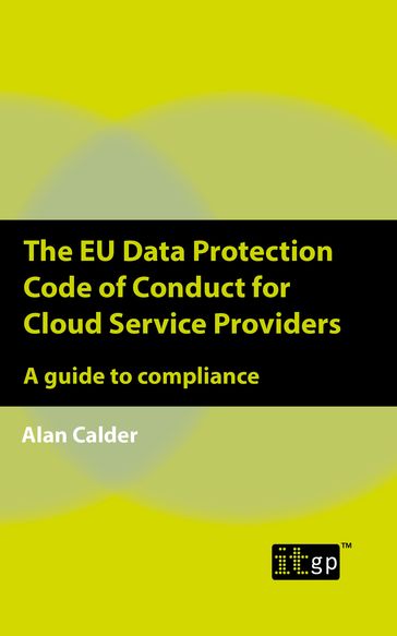 The EU Data Protection Code of Conduct for Cloud Service Providers - Alan Calder