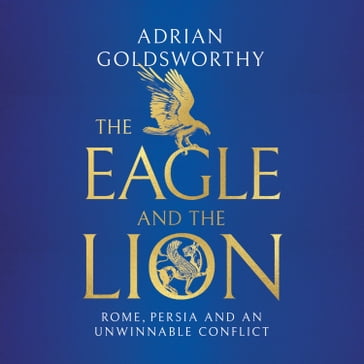 The Eagle and the Lion - Adrian Goldsworthy
