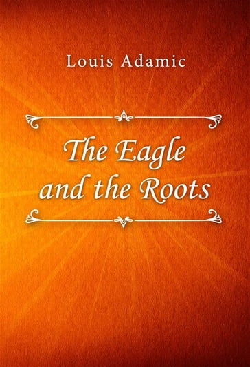 The Eagle and the Roots - Louis Adamic