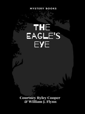The Eagle's eye - Courtney Ryley Cooper - William J. Flynn