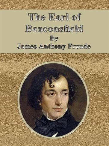 The Earl of Beaconsfield - James Anthony Froude