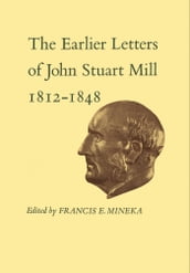 The Earlier Letters of John Stuart Mill 1812-1848
