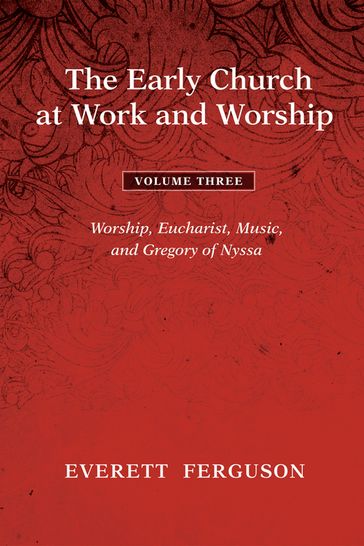 The Early Church at Work and Worship - Volume 3 - Everett Ferguson