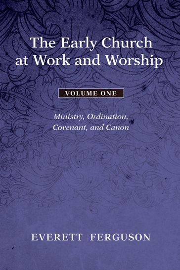 The Early Church at Work and Worship - Volume 1 - Everett Ferguson