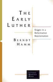 The Early Luther: Stages in a Reformation Reorientation