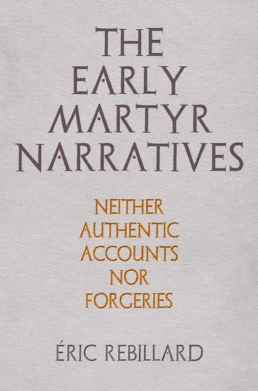 The Early Martyr Narratives - Éric Rebillard