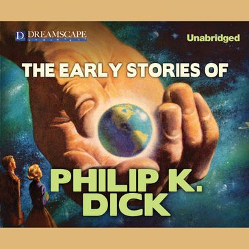 The Early Stories of Philip K. Dick - Philip K. Dick