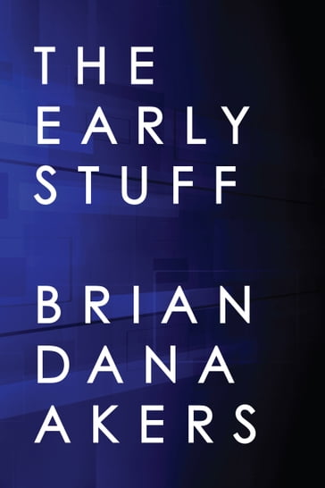 The Early Stuff - Brian Dana Akers