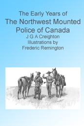 The Early Years of the Northwest Mounted Police of Canada. Illustrated.