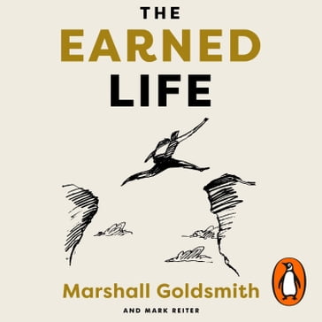 The Earned Life - Marshall Goldsmith - Mark Reiter