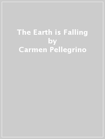 The Earth is Falling - Carmen Pellegrino