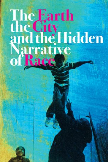 The Earth, the City, and the Hidden Narrative of Race - Carl C. Anthony