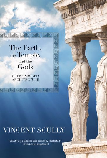 The Earth, the Temple, and the Gods - Vincent Scully