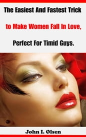 The Easiest And Fastest Trick to Make Women Fall In Love, Perfect For Timid Guys