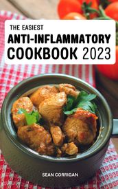 The Easiest Anti-inflammatory Cookbook 2023