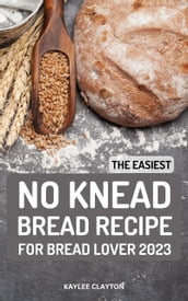 The Easiest No Knead Bread Recipe For Bread Lover 2023