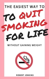 The Easiest Way to Quit Smoking for Life Without Gaining Weight