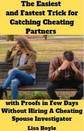 The Easiest and Fastest Trick For Catching Cheating Partners With Proofs In Few Days Without Hiring A Cheating Spouse Investigator