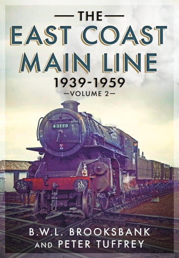 The East Coast Main Line 1939-1959 - B. W. L. Brooksbank - Peter Tuffrey