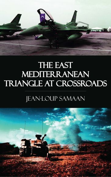 The East Mediterranean Triangle at Crossroads - Jean-Loup Samaan